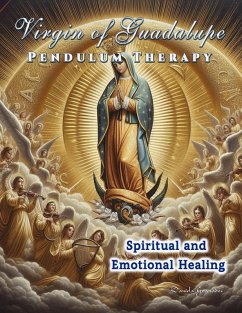 Cover Virgin of Guadalupe Pendulum Therapy. Spiritual and Emotional Healing (eBook, ePUB)