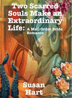 Cover Two Scarred Souls Make an Extraordinary Life: A Mail Order Bride Romance (eBook, ePUB)