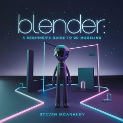 Blender: A Beginner's Guide to 3D Modeling (eBook, ePUB) - Mcananey, Steven