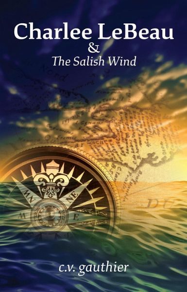 Charlee LeBeau & The Salish Wind (Charlee LeBeau Historical Adventures, #2) (eBook, ePUB) Charlee LeBeau & The Salish Wind (Charlee LeBeau Historical Adventures, #2) (eBook, ePUB)