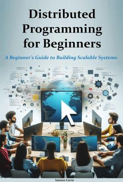 Distributed Programming for Beginners (eBook, ePUB) - Carrie, Saimon