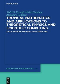 Tropical Mathematics and Applications to Theoretical Physics and Scientific Computing (eBook, ePUB) - Kenoufi, Abdel O.; Gondran, Michel; Gondran, Alexandre
