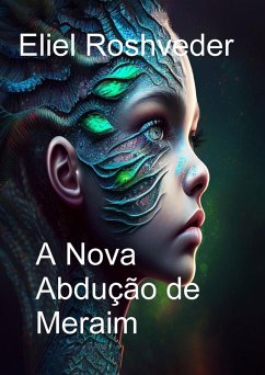 A Nova Abdução de Meraim (Mundos Paralelos e Dimensões, #17) (eBook, ePUB) - Roshveder, Eliel