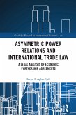 Asymmetric Power Relations and International Trade Law (eBook, ePUB) Asymmetric Power Relations and International Trade Law (eBook, ePUB)
