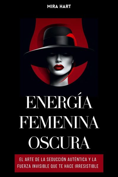 Energía Femenina Oscura: El Arte De La Seducción Auténtica Y La Fuerza Invisible Que Te Hace Irresistible (eBook, ePUB) Energía Femenina Oscura: El Arte De La Seducción Auténtica Y La Fuerza Invisible Que Te Hace Irresistible (eBook, ePUB)