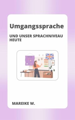 Umgangssprache und unser heutiges Sprachniveau (eBook, ePUB) - W., Mareike