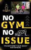 NO GYM NO ISSUE: Transform Your Body Anywhere (eBook, ePUB)