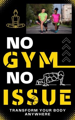 NO GYM NO ISSUE: Transform Your Body Anywhere (eBook, ePUB) - David, S. Q.