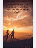 The Woman's Guide to Understanding Men: How They Think, How to Treat Them, and How to Handle Infidelity (eBook, ePUB)