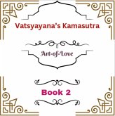 Vatsyayana's Kamasutra: Art-of-Love [Book 2] (Vatsyayana's Kamasutra Series, #2) (eBook, ePUB)