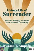 Living a Life of Surrender : How You Willingly Surrender Your Finances Completely (December 8 Spiritual Liberation Series, #9) (eBook, ePUB)