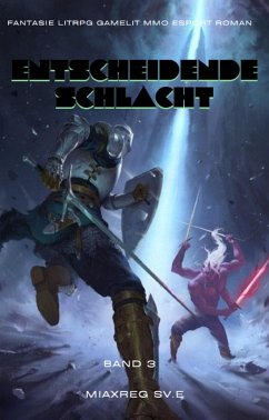 Entscheidende Schlacht:Fantasie LitRPG Gamelit MMO eSport Roman (Band 3) (eBook, ePUB) Cover Entscheidende Schlacht:Fantasie LitRPG Gamelit MMO eSport Roman (Band 3) (eBook, ePUB)
