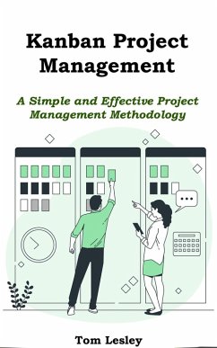 Kanban Project Management: A Simple and Effective Project Management Methodology (eBook, ePUB) - Lesley, Tom