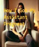 How I Got My Assistant Pregnant (eBook, ePUB) How I Got My Assistant Pregnant (eBook, ePUB)