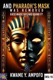 And Pharaoh's Mask was Removed: Guess Whose Face was Behind (December 8 Spiritual Liberation Series, #16) (eBook, ePUB) And Pharaoh's Mask was Removed: Guess Whose Face was Behind (December 8 Spiritual Liberation Series, #16) (eBook, ePUB)