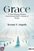 GRACE : A Vital Missing Weapon from Heward Mills' Arsenal of Works (December 8 Spiritual Liberation Series, #10) (eBook, ePUB) GRACE : A Vital Missing Weapon from Heward Mills' Arsenal of Works (December 8 Spiritual Liberation Series, #10) (eBook, ePUB)