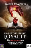 Love-Extinguishing Loyalty: Why Heward-Mills Has Not Written a Book on Christian Love (December 8 Spiritual Liberation Series, #5) (eBook, ePUB)