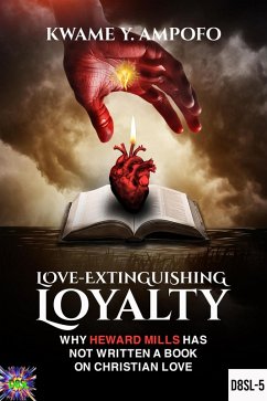 Cover Love-Extinguishing Loyalty: Why Heward-Mills Has Not Written a Book on Christian Love (December 8 Spiritual Liberation Series, #5) (eBook, ePUB)