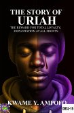 The Story of Uriah: The Reward for Total Loyalty ; Exploitation at All Fronts (December 8 Spiritual Liberation Series, #15) (eBook, ePUB) The Story of Uriah: The Reward for Total Loyalty ; Exploitation at All Fronts (December 8 Spiritual Liberation Series, #15) (eBook, ePUB)