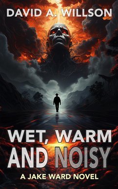 Wet, Warm and Noisy: A Jake Ward Novel (eBook, ePUB) - Willson, David A.