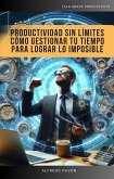 Productividad Sin Límites Cómo Gestionar Tu Tiempo Para Lograr Lo Imposible (eBook, ePUB) Productividad Sin Límites Cómo Gestionar Tu Tiempo Para Lograr Lo Imposible (eBook, ePUB)