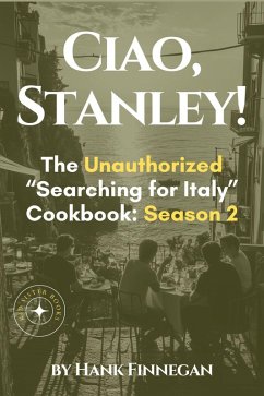 Ciao, Stanley! (Unofficial Searching for Italy Cookbook, #2) (eBook, ePUB) - Finnegan, Hank
