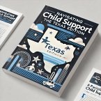 Navigating Child Support: The Texas Edition (eBook, ePUB) Navigating Child Support: The Texas Edition (eBook, ePUB)