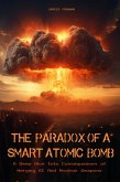 The Paradox of a Smart Atomic Bomb A Deep Dive Into Consequences of Merging AI And Nuclear Weapons (eBook, ePUB) The Paradox of a Smart Atomic Bomb A Deep Dive Into Consequences of Merging AI And Nuclear Weapons (eBook, ePUB)