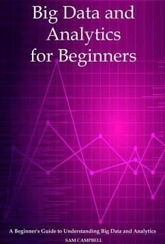 Big Data and Analytics for Beginners (eBook, ePUB) - Campbell, Sam