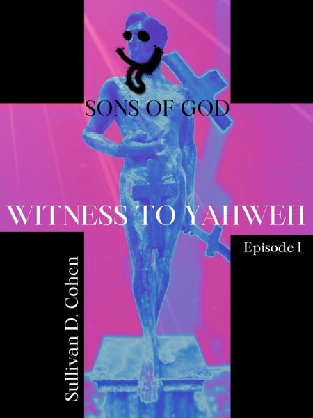 Witness To Yahweh (Sons of God, #1) (eBook, ePUB) Witness To Yahweh (Sons of God, #1) (eBook, ePUB)