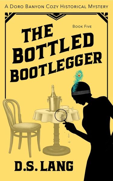 The Bottled Bootlegger (Doro Banyon Historical Mysteries, #5) (eBook, ePUB) The Bottled Bootlegger (Doro Banyon Historical Mysteries, #5) (eBook, ePUB)