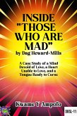 Inside " Those Who Are Mad" by Dag Heward- Mills : A Case Study of a Mind Devoid of Love, A Heart Unable to Love and a Tongue Ready to Curse (December 8 Spiritual Liberation Series, #11) (eBook, ePUB) Inside " Those Who Are Mad" by Dag Heward- Mills : A Case Study of a Mind Devoid of Love, A Heart Unable to Love and a Tongue Ready to Curse (December 8 Spiritual Liberation Series, #11) (eBook, ePUB)