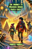 The Journey to Discover Where Santa Lives (eBook, ePUB) The Journey to Discover Where Santa Lives (eBook, ePUB)