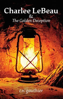 Charlee LeBeau & The Golden Deception (Charlee LeBeau Historical Adventures, #3) (eBook, ePUB) - Gauthier, C. V.