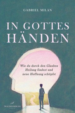 Cover In Gottes Händen: Wie du durch den Glauben Heilung findest und neue Hoffnung schöpfst (eBook, ePUB)