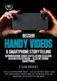 Bessere Handy Videos & Smartphone Storytelling: Beeindruckende Videos erstellen und fesselnde Geschichten erzählen - alles mit deinem Smartphone! (eBook, ePUB)