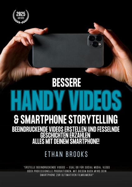 Bessere Handy Videos & Smartphone Storytelling: Beeindruckende Videos erstellen und fesselnde Geschichten erzählen - alles mit deinem Smartphone! (eBook, ePUB)