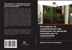 Perceptions et compréhension des mémoriaux du génocide rwandais par la communauté - Bazubagira, Appoline Kabera