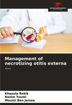 Management of necrotizing otitis externa - Rekik, Khaoula;Toumi, Ranim;Ben Jemaa, Mounir