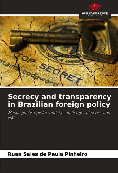 Secrecy and transparency in Brazilian foreign policy Secrecy and transparency in Brazilian foreign policy
