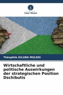 Wirtschaftliche und politische Auswirkungen der strategischen Position Dschibutis - KILUBA MULEDI, Théophile