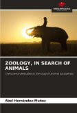 ZOOLOGY, IN SEARCH OF ANIMALS ZOOLOGY, IN SEARCH OF ANIMALS
