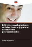 Détresse psychologique, satisfaction conjugale et satisfaction professionnelle Détresse psychologique, satisfaction conjugale et satisfaction professionnelle