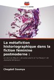 La métafiction historiographique dans la fiction féminine postmoderne :