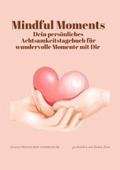 Cover Mindful Moments, Dein persönliches Achtsamkeitstagebuch für wundervolle Momente mit Dir