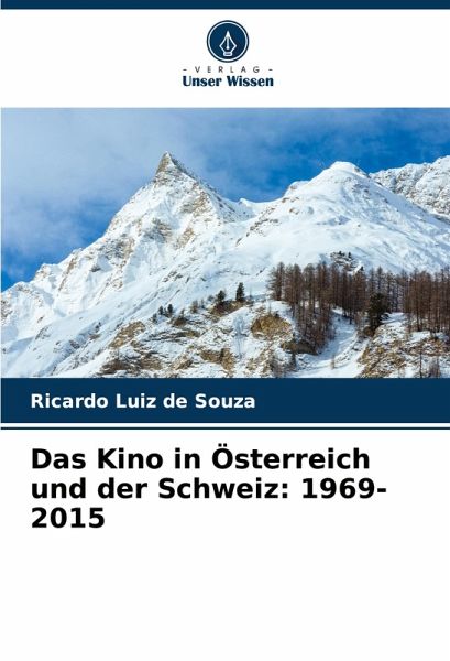 Das Kino in Österreich und der Schweiz: 1969-2015 Das Kino in Österreich und der Schweiz: 1969-2015
