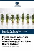 Mutagenese wässriger Lösungen unter Verwendung pflanzlicher Bioindikatoren Mutagenese wässriger Lösungen unter Verwendung pflanzlicher Bioindikatoren