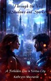 Through the Veil of Shadows and Sparks (eBook, ePUB) Through the Veil of Shadows and Sparks (eBook, ePUB)