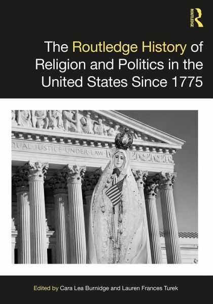 The Routledge History of Religion and Politics in the United States Since 1775 (eBook, PDF) The Routledge History of Religion and Politics in the United States Since 1775 (eBook, PDF)