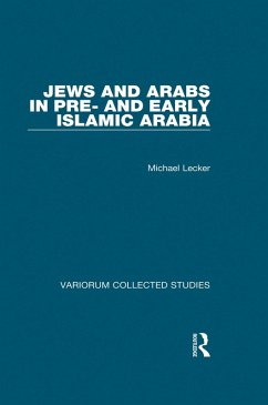 Jews and Arabs in Pre- and Early Islamic Arabia (eBook, PDF) - Lecker, Michael